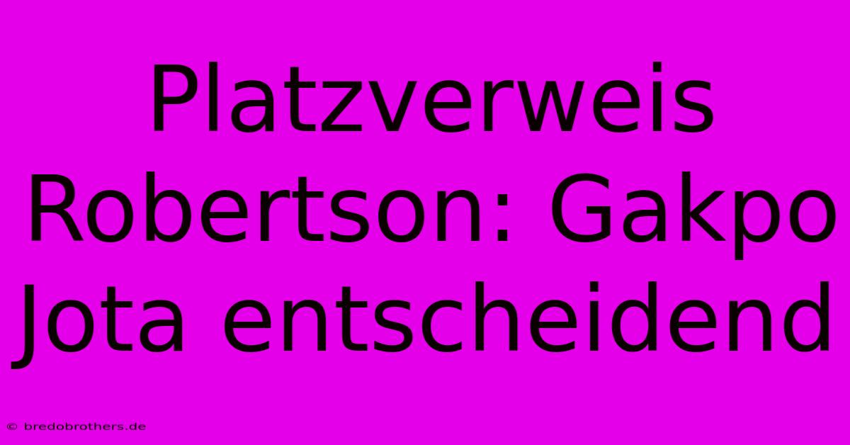 Platzverweis Robertson: Gakpo Jota Entscheidend