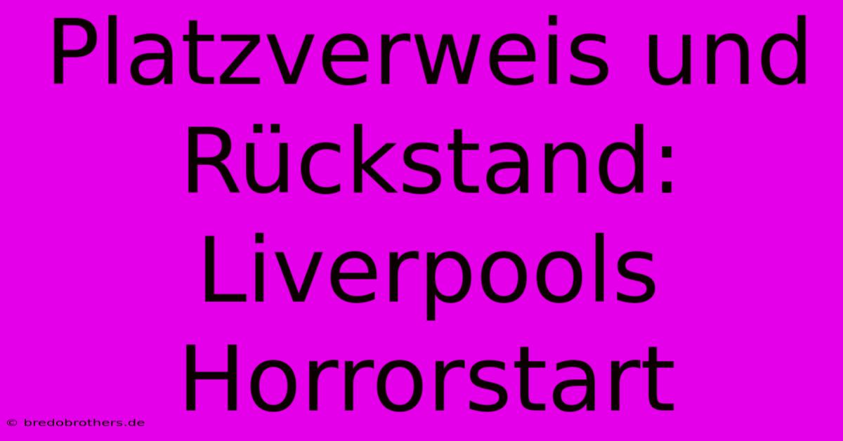 Platzverweis Und Rückstand: Liverpools Horrorstart