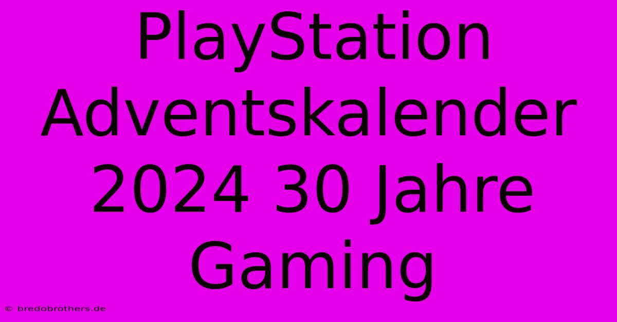 PlayStation Adventskalender 2024 30 Jahre Gaming