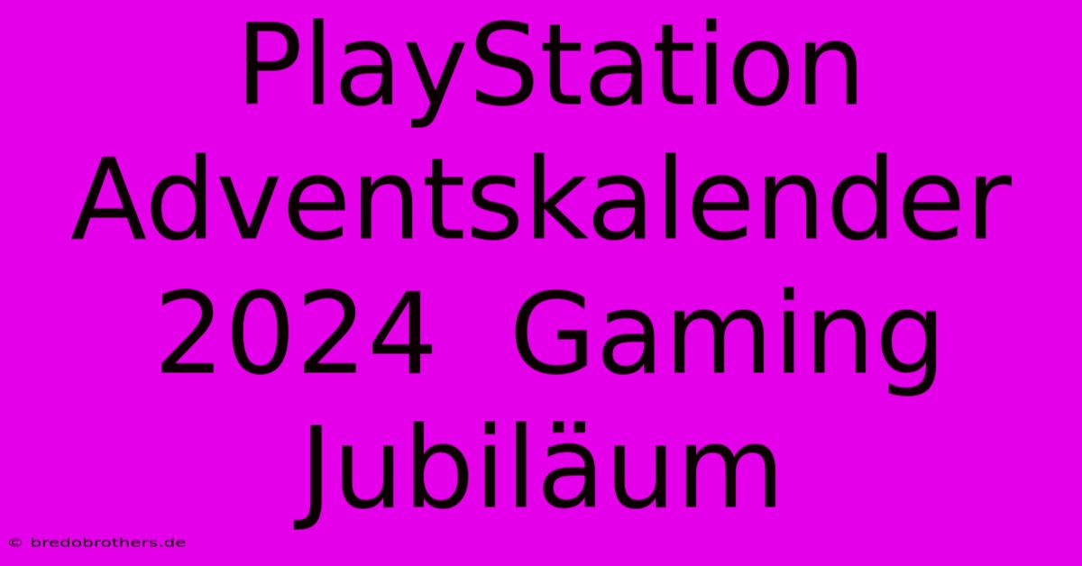 PlayStation Adventskalender 2024  Gaming Jubiläum