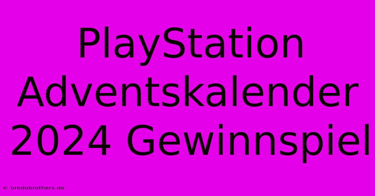 PlayStation Adventskalender 2024 Gewinnspiel