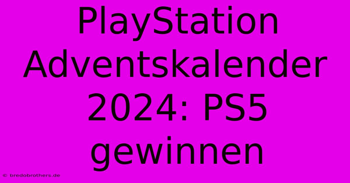 PlayStation Adventskalender 2024: PS5 Gewinnen