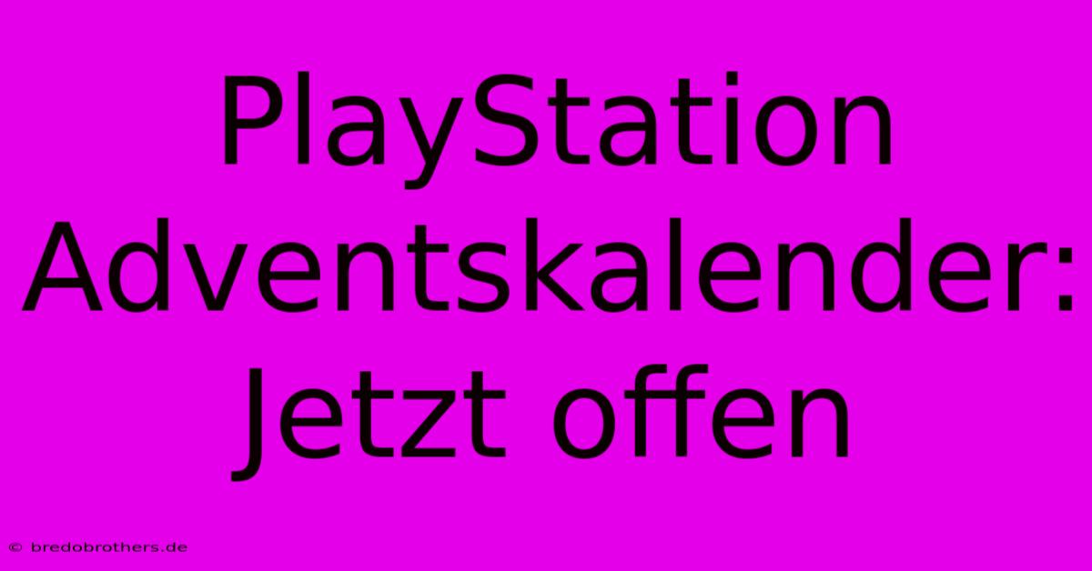 PlayStation Adventskalender: Jetzt Offen