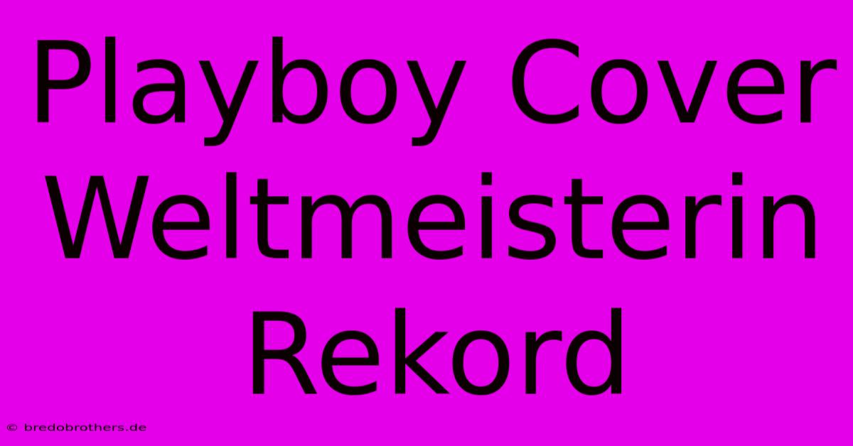 Playboy Cover Weltmeisterin Rekord