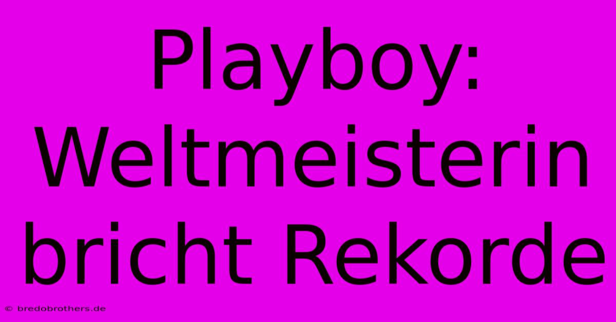 Playboy: Weltmeisterin Bricht Rekorde