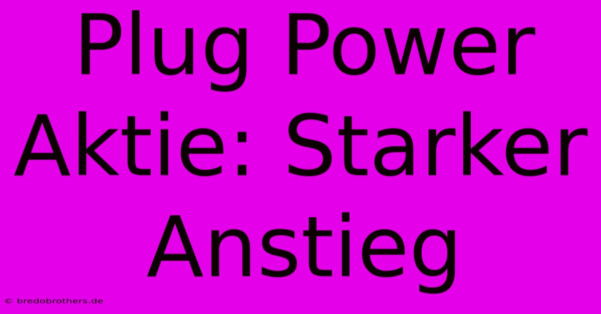 Plug Power Aktie: Starker Anstieg