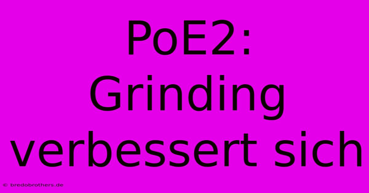 PoE2:  Grinding Verbessert Sich