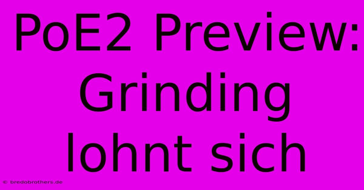 PoE2 Preview: Grinding Lohnt Sich