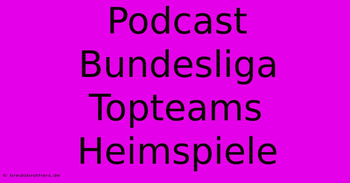 Podcast Bundesliga Topteams Heimspiele