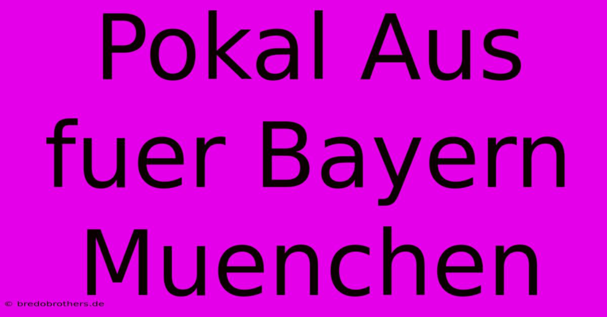 Pokal Aus Fuer Bayern Muenchen