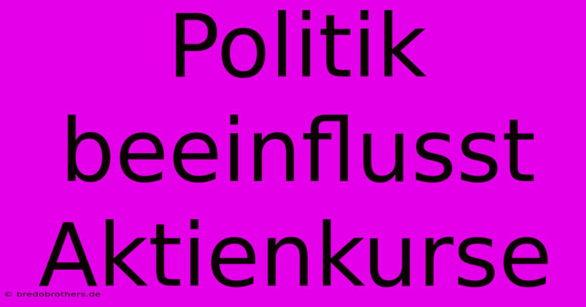 Politik Beeinflusst Aktienkurse