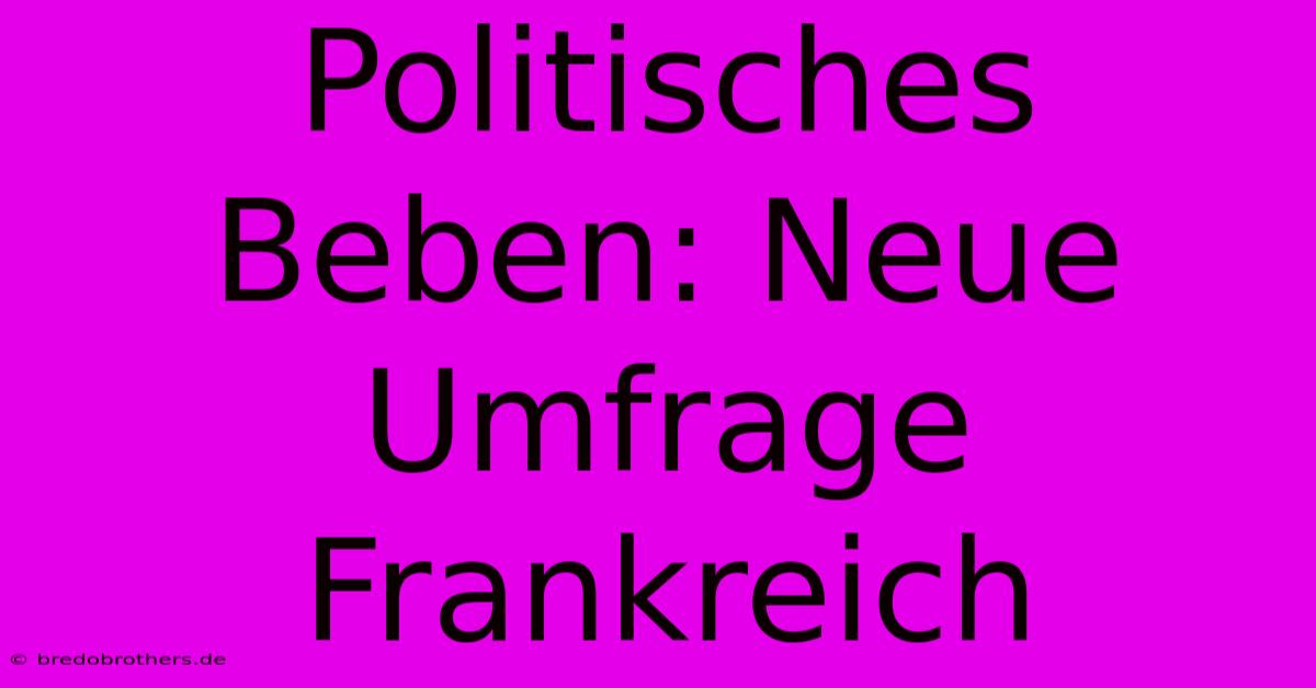 Politisches Beben: Neue Umfrage Frankreich