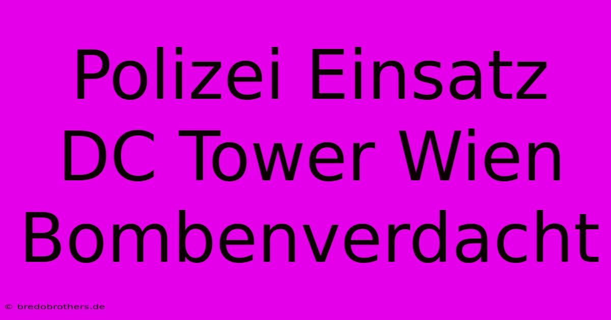 Polizei Einsatz DC Tower Wien Bombenverdacht