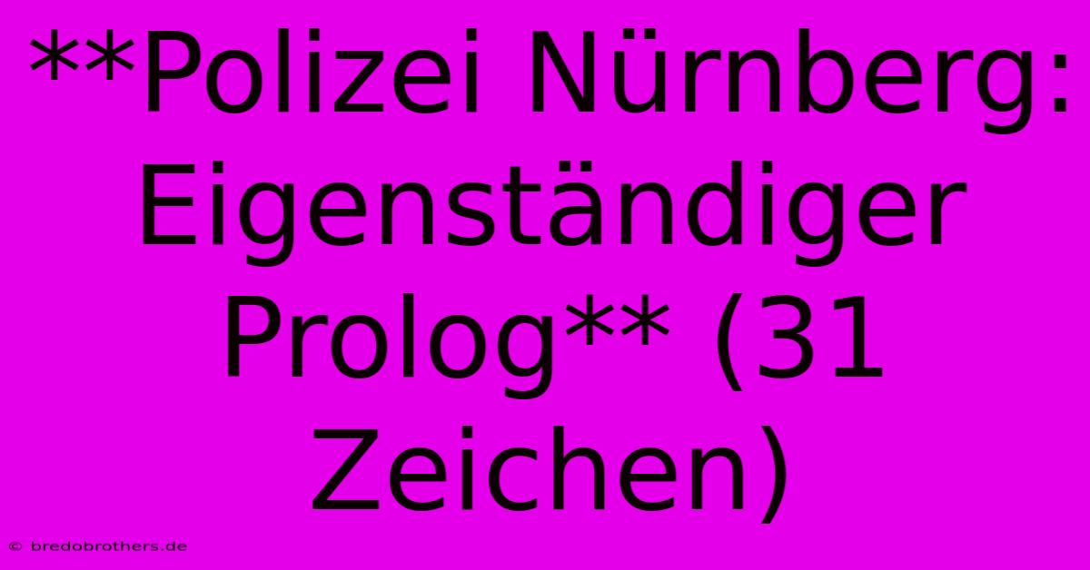 **Polizei Nürnberg: Eigenständiger Prolog** (31 Zeichen)