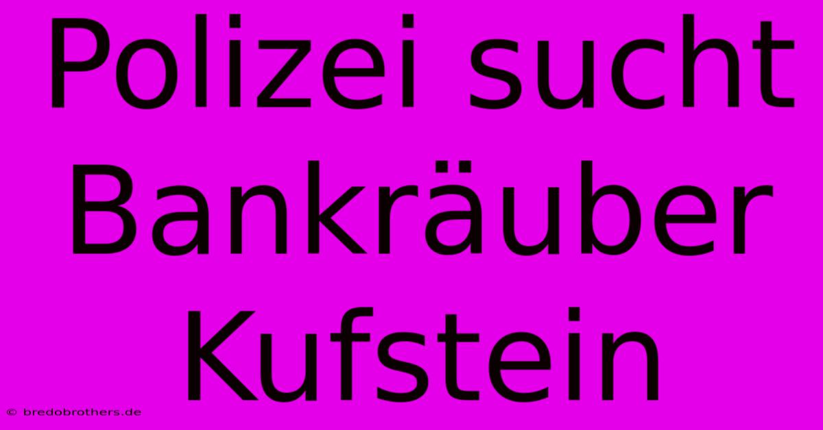 Polizei Sucht Bankräuber Kufstein