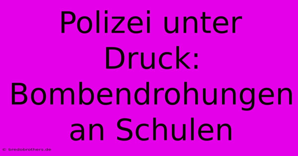 Polizei Unter Druck: Bombendrohungen An Schulen