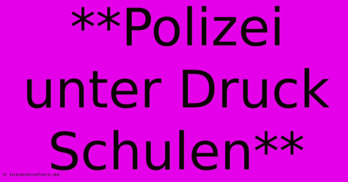 **Polizei Unter Druck Schulen**