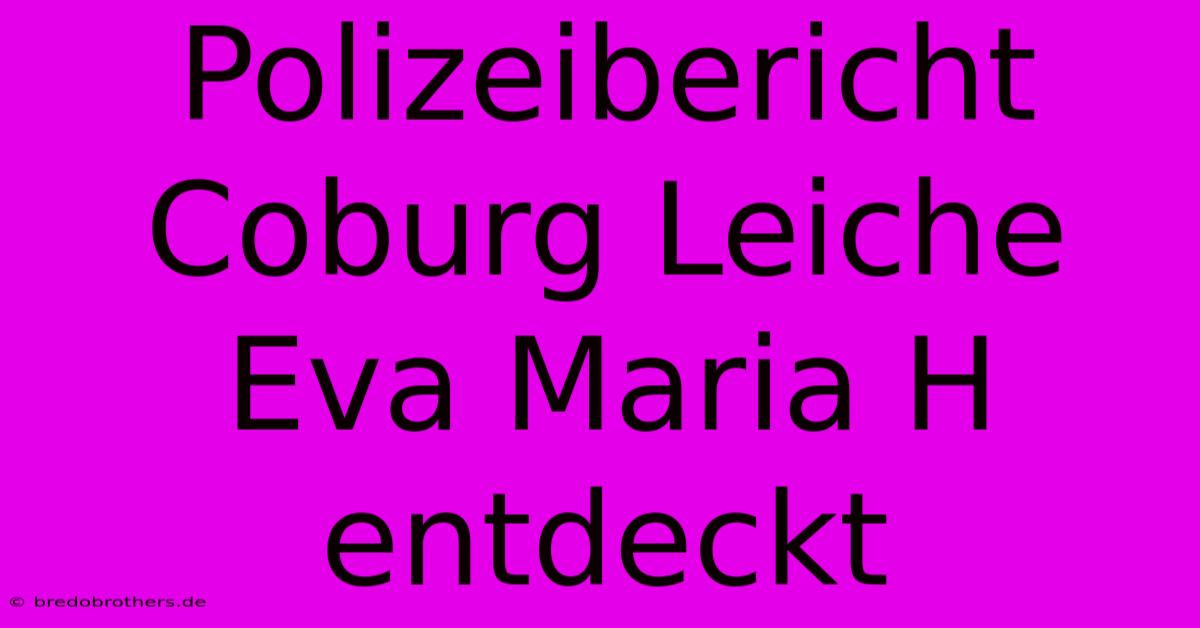 Polizeibericht Coburg Leiche Eva Maria H Entdeckt