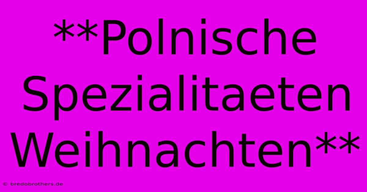 **Polnische Spezialitaeten Weihnachten**