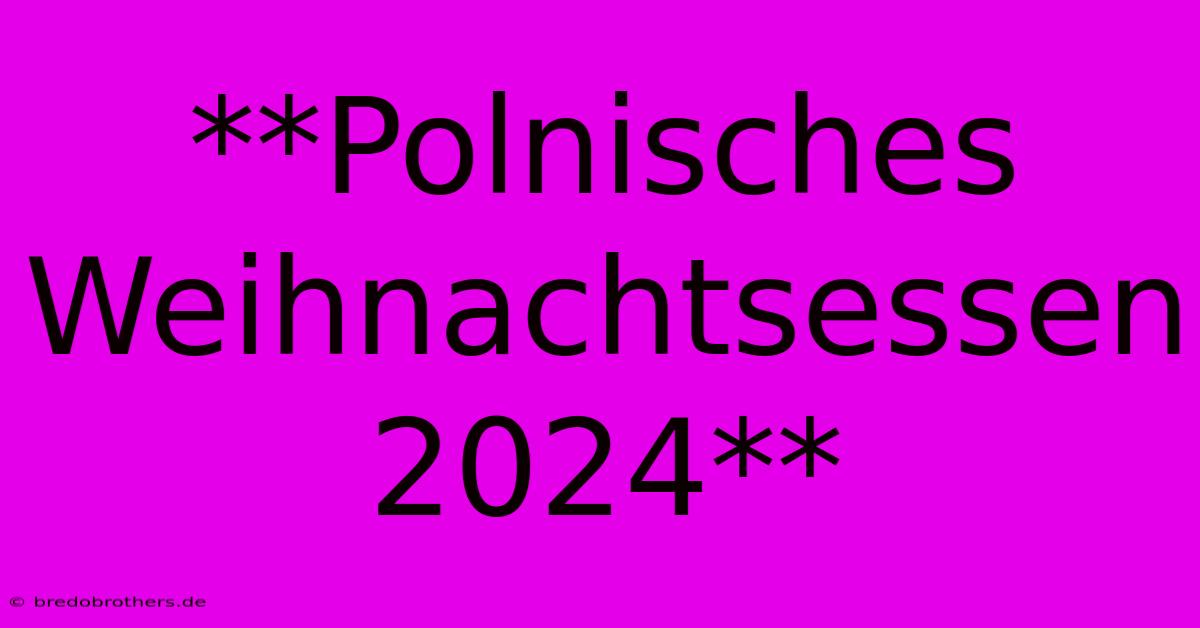 **Polnisches Weihnachtsessen 2024**