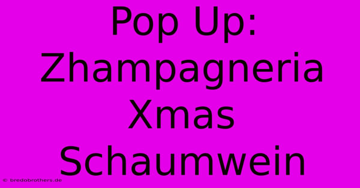 Pop Up: Zhampagneria Xmas Schaumwein