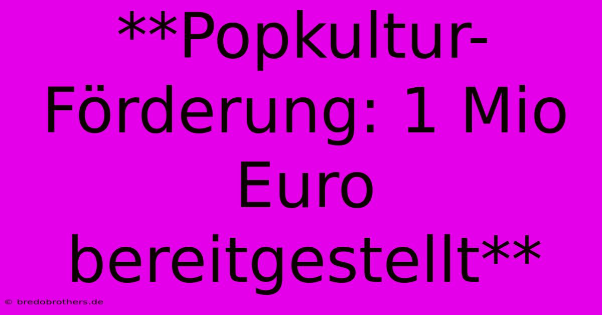 **Popkultur-Förderung: 1 Mio Euro Bereitgestellt**