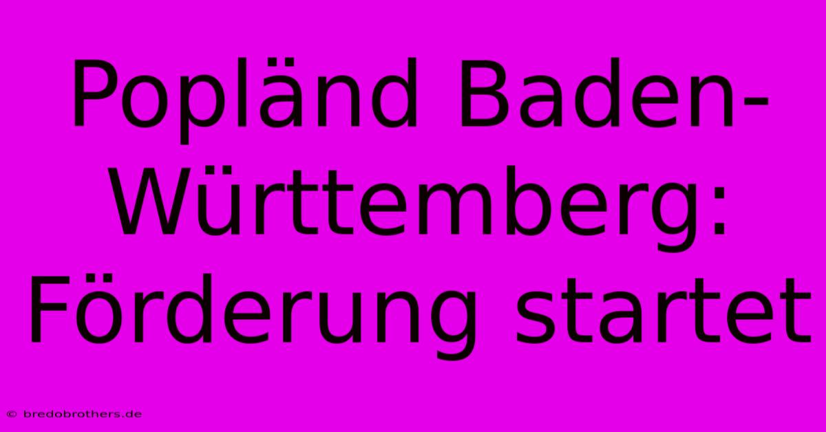 Popländ Baden-Württemberg: Förderung Startet