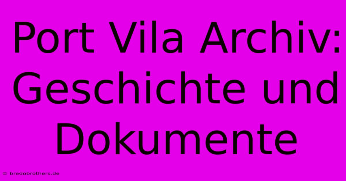 Port Vila Archiv: Geschichte Und Dokumente