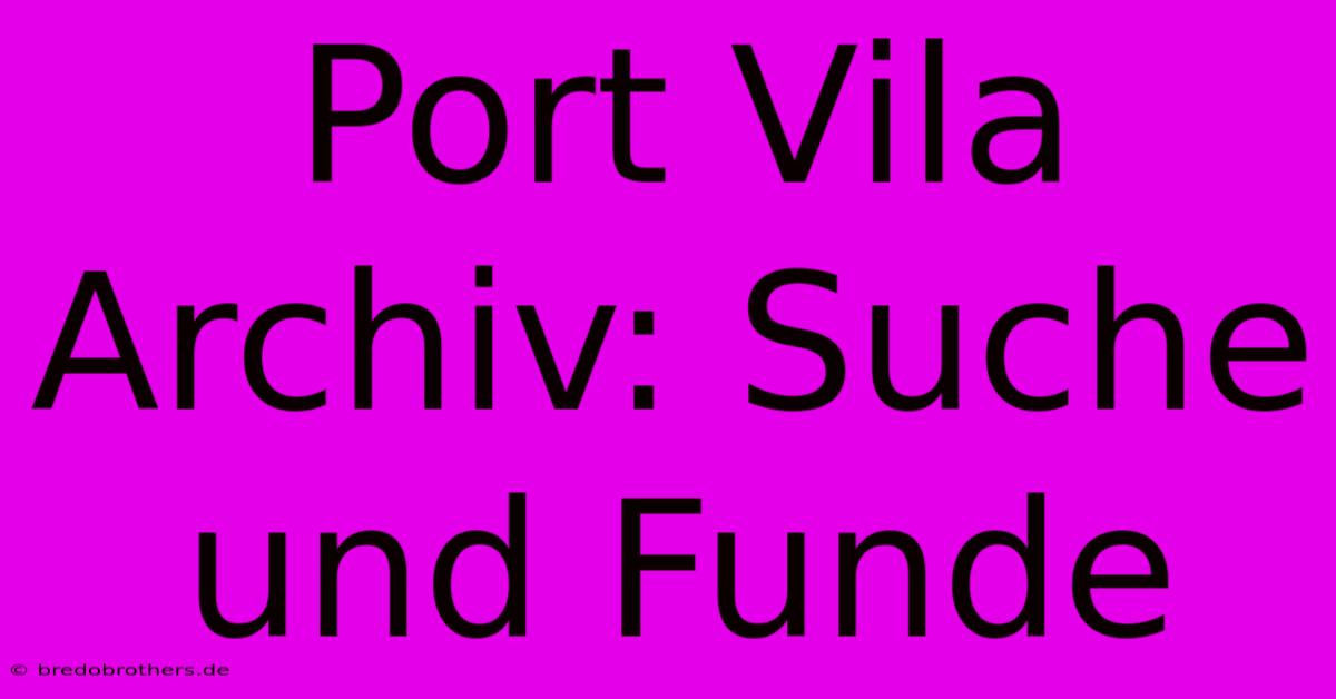 Port Vila Archiv: Suche Und Funde