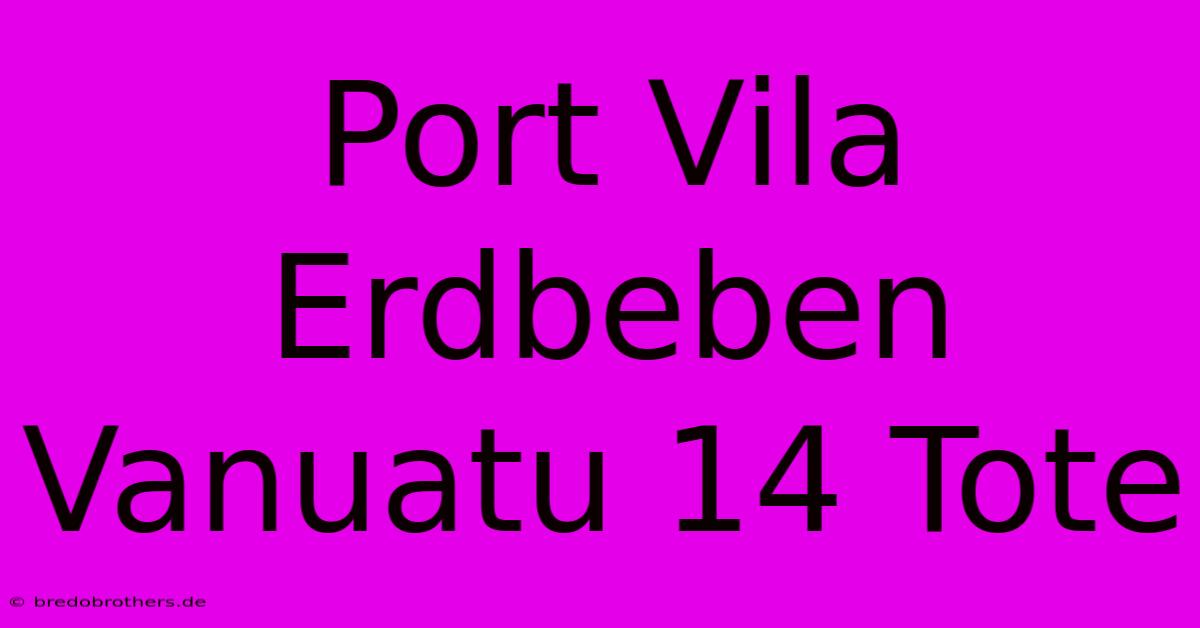 Port Vila Erdbeben Vanuatu 14 Tote