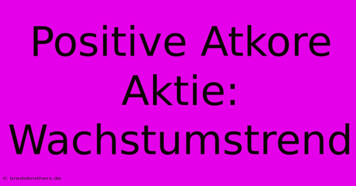 Positive Atkore Aktie: Wachstumstrend