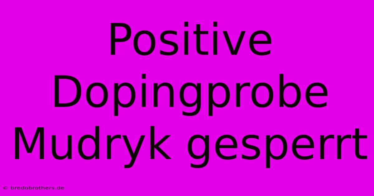 Positive Dopingprobe Mudryk Gesperrt