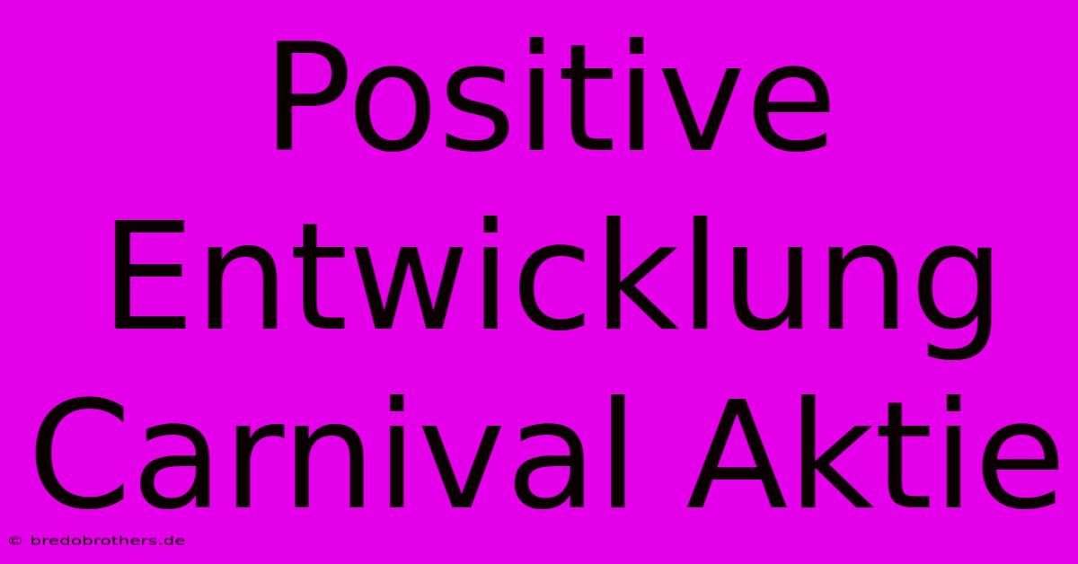 Positive Entwicklung Carnival Aktie