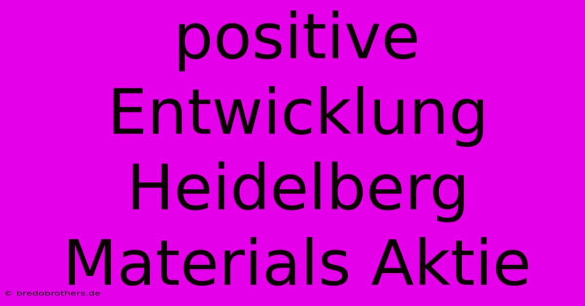 Positive Entwicklung Heidelberg Materials Aktie