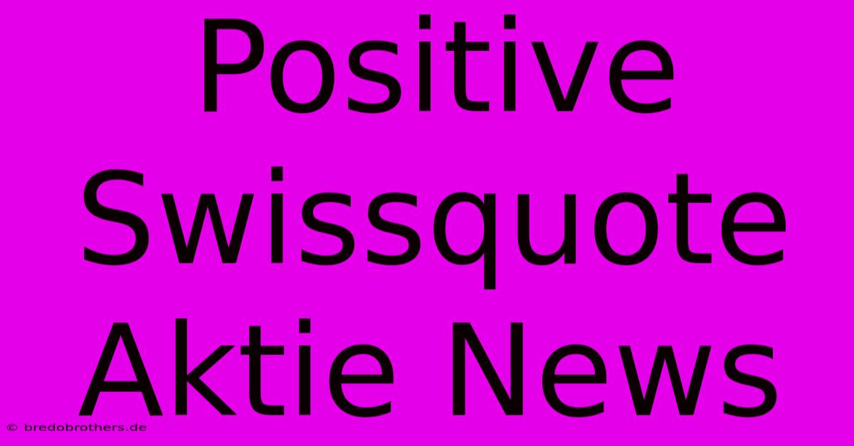 Positive Swissquote Aktie News