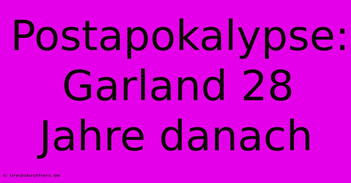 Postapokalypse: Garland 28 Jahre Danach