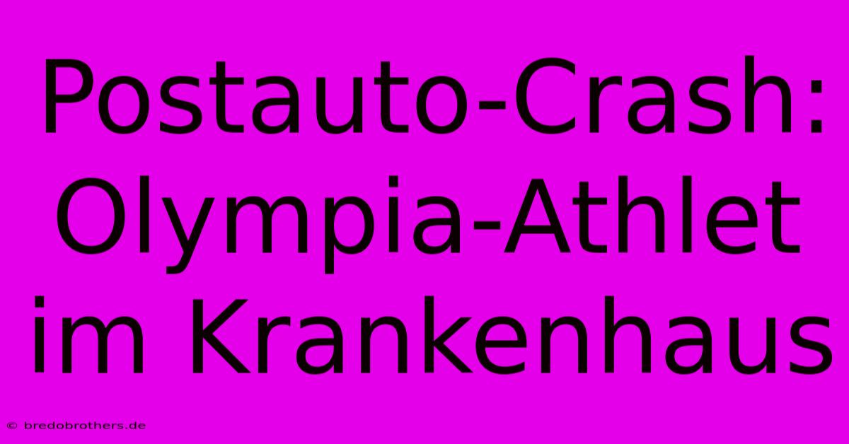 Postauto-Crash: Olympia-Athlet Im Krankenhaus