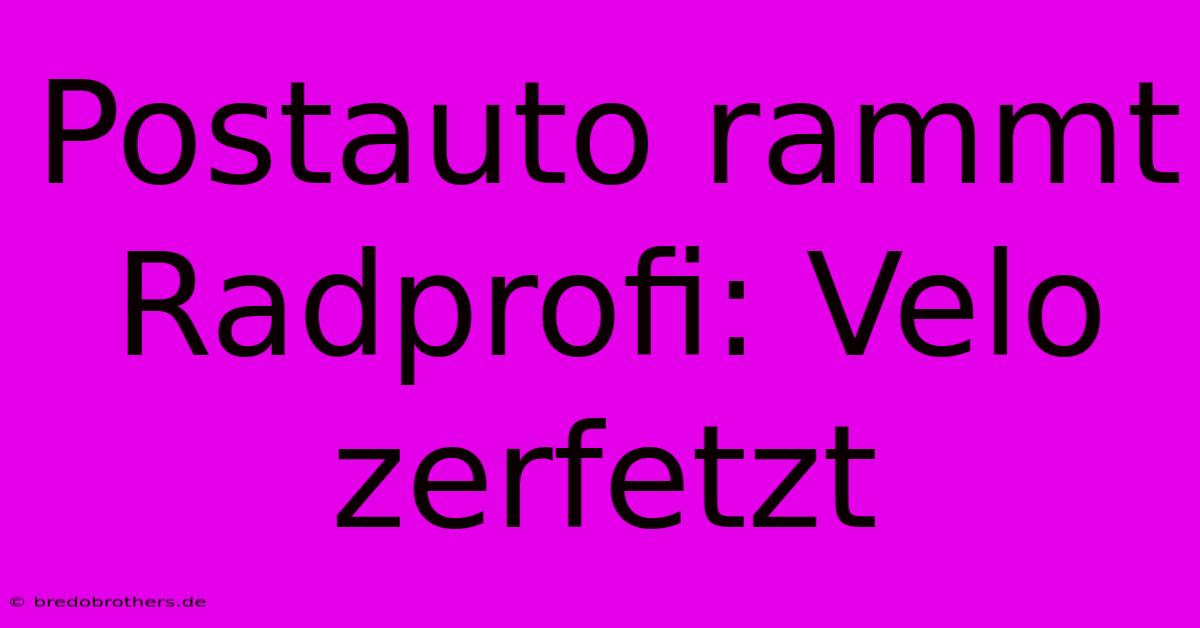 Postauto Rammt Radprofi: Velo Zerfetzt