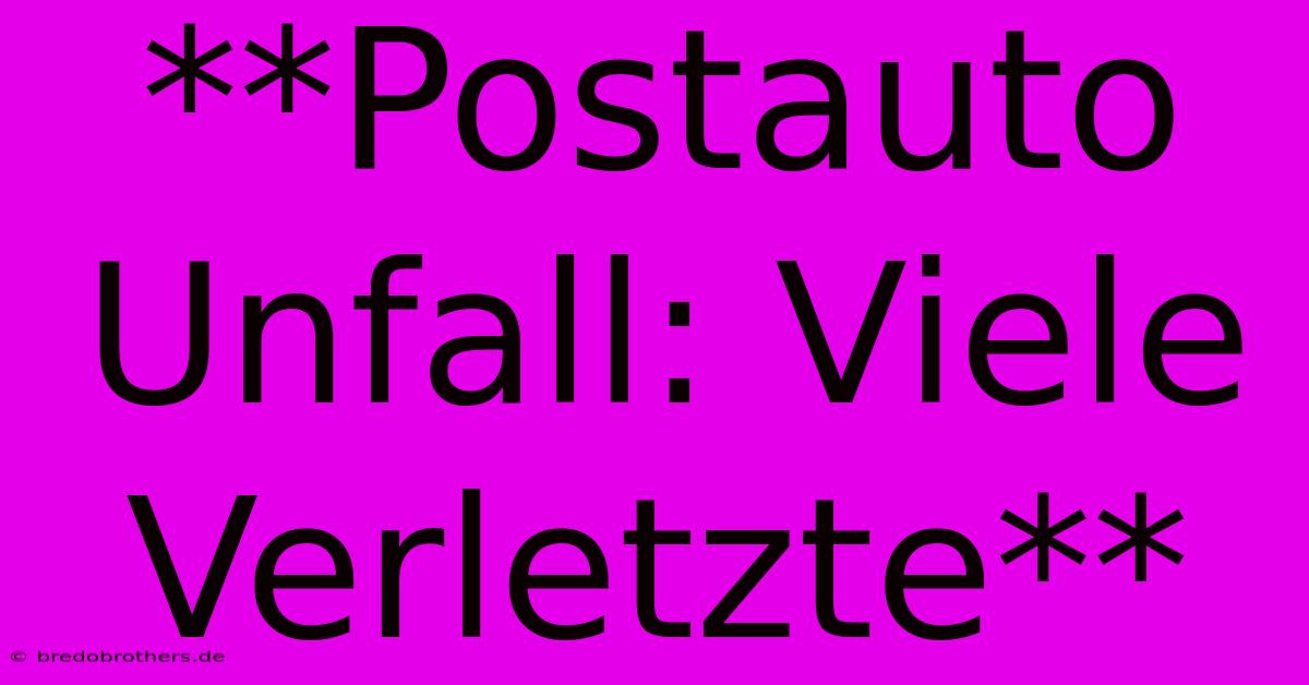 **Postauto Unfall: Viele Verletzte**