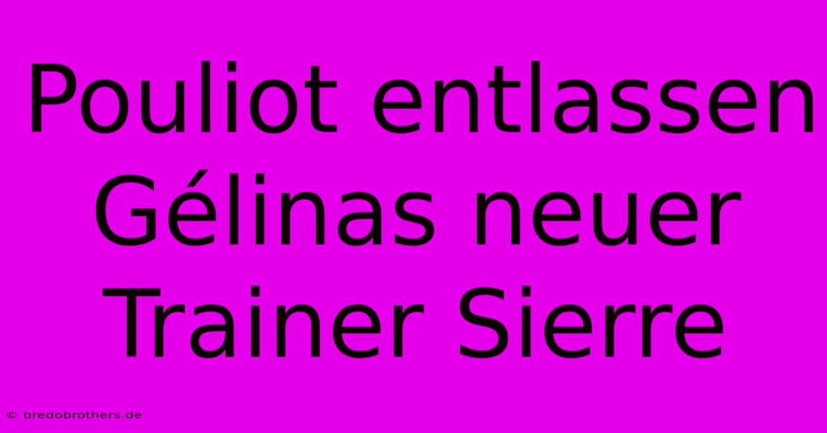 Pouliot Entlassen Gélinas Neuer Trainer Sierre