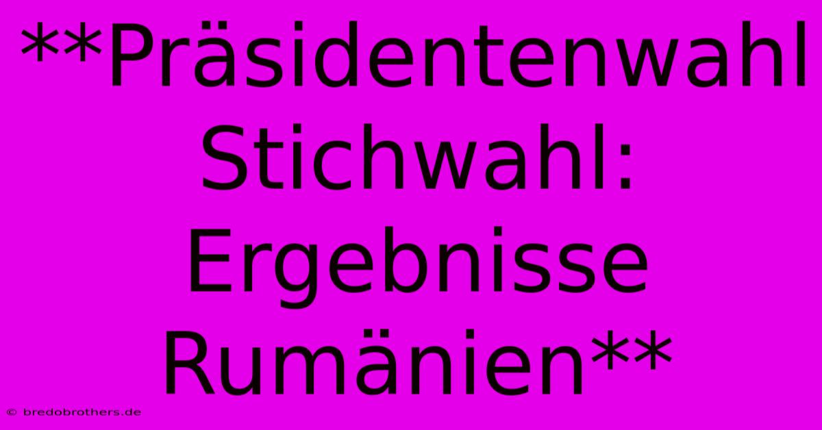 **Präsidentenwahl Stichwahl: Ergebnisse Rumänien**