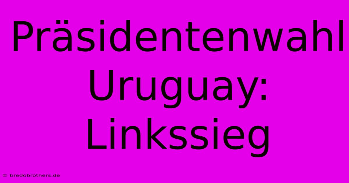 Präsidentenwahl Uruguay: Linkssieg