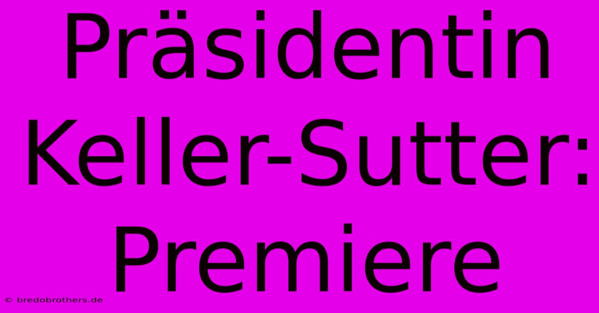 Präsidentin Keller-Sutter: Premiere