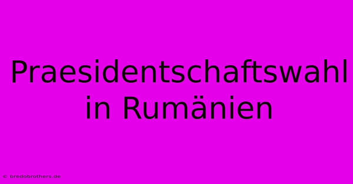 Praesidentschaftswahl In Rumänien