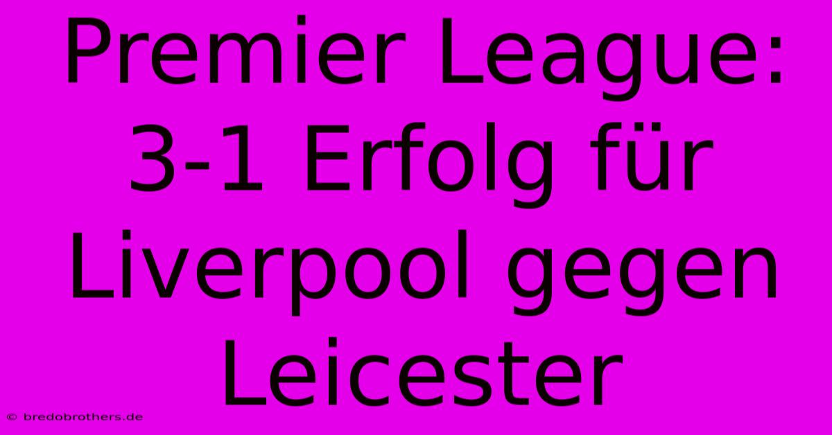 Premier League: 3-1 Erfolg Für Liverpool Gegen Leicester