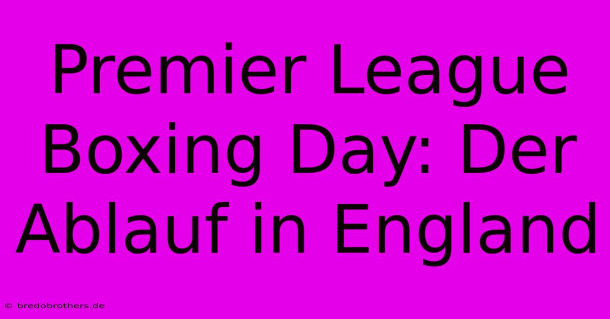 Premier League Boxing Day: Der Ablauf In England