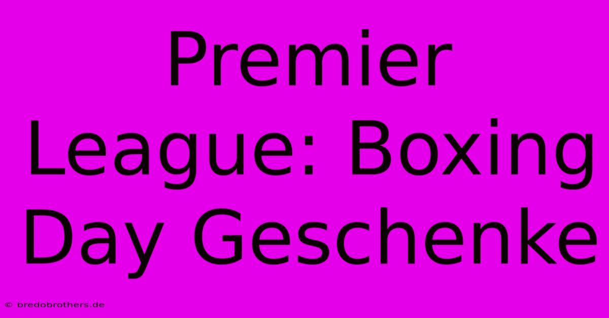 Premier League: Boxing Day Geschenke