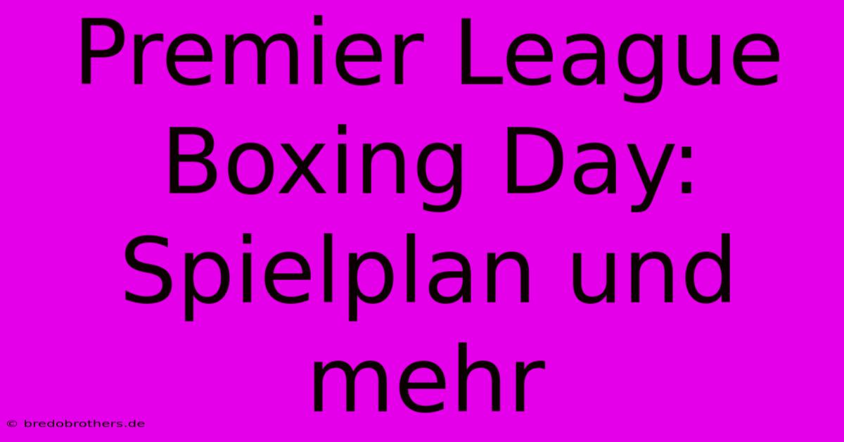 Premier League Boxing Day: Spielplan Und Mehr