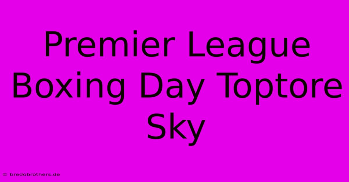 Premier League Boxing Day Toptore Sky