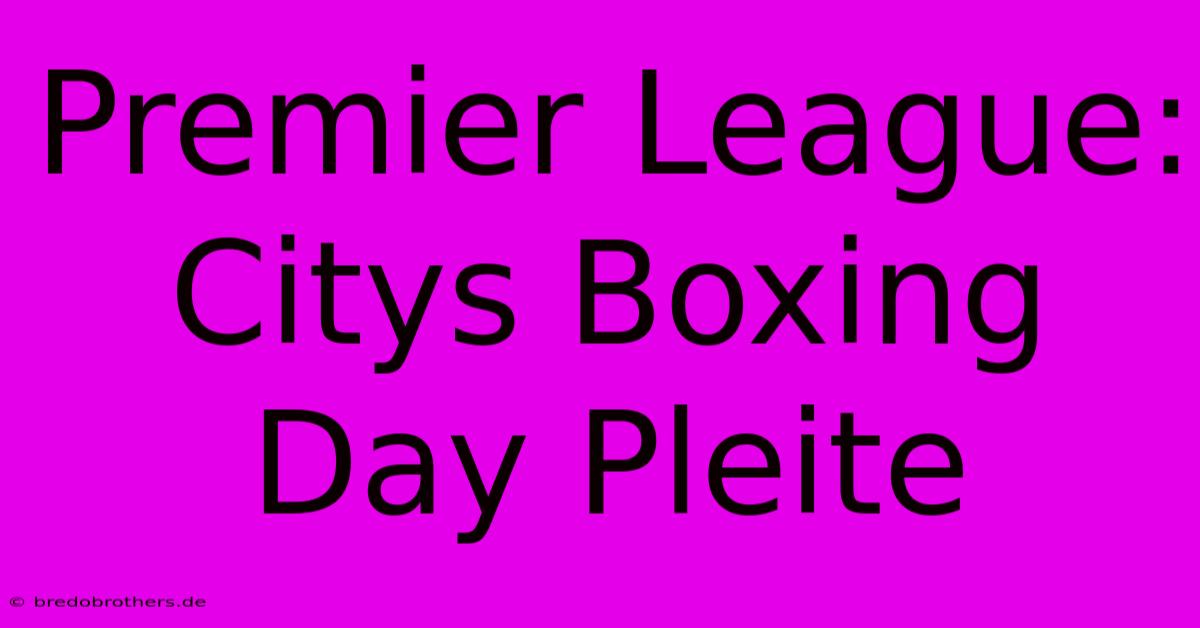 Premier League: Citys Boxing Day Pleite